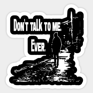 Don’t talk to me. Ever. Sticker